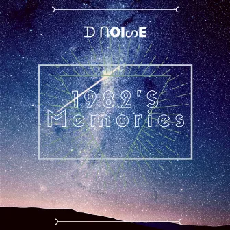 1982'S Memories by D Noise