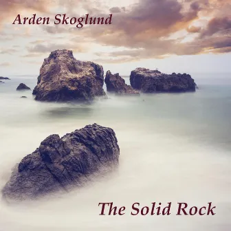 The Solid Rock by Arden Skoglund