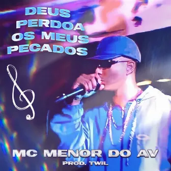 Deus Perdoa Os Meus Pecados by Mc Menor Do Av