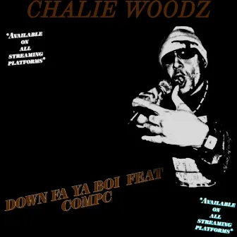 DOWN FA YA BOI by Chalie Woodz