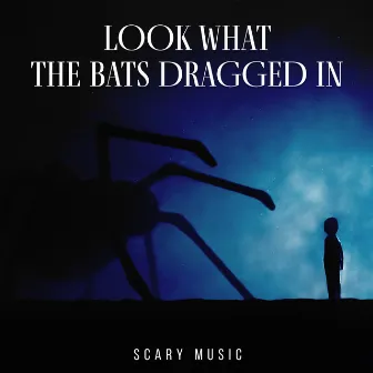 Look What the Bats Dragged in by Scary Music