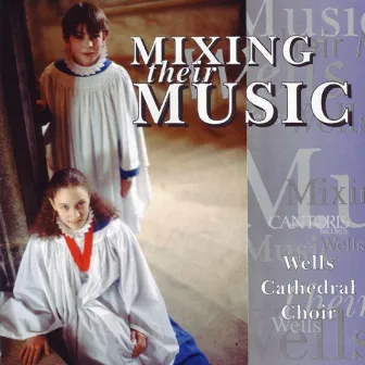 Mixing Their Music by Wells Cathedral Choir