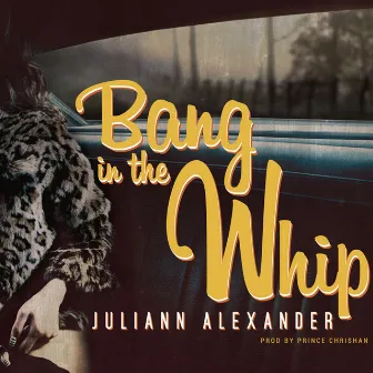 Bang In The Whip by Juliann Alexander