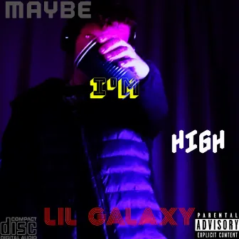 Maybe Im High (solo) by Lil Galaxy