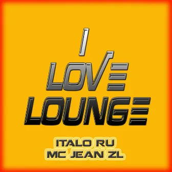 I Love Lounge by Italo Ru