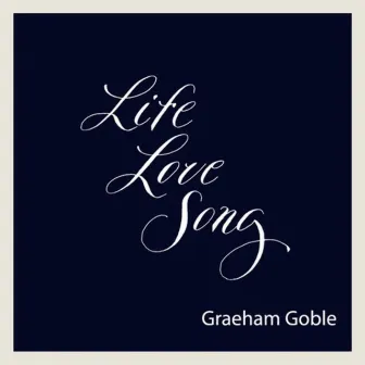 Life Love Song by Graeham Goble