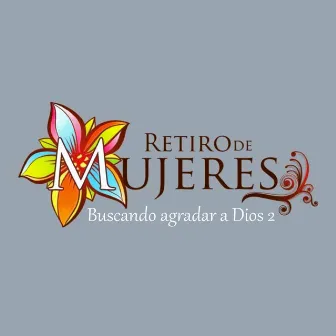 Retiro De Mujeres: Buscando Agradar a Dios 2 by Ríos de Vida