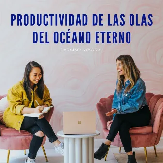 Productividad De Las Olas Del Océano Eterno: Paraíso Laboral by Naturaleza 101