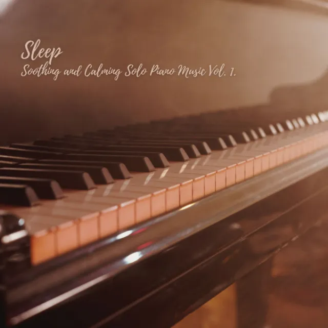 Sleep: Soothing and Calming Solo Piano Music Vol. 1.