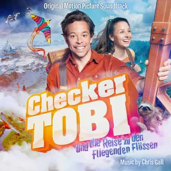 Checker Tobi und die Reise zu den fliegenden Flüssen (Original Motion Picture Soundtrack) by Chris Gall