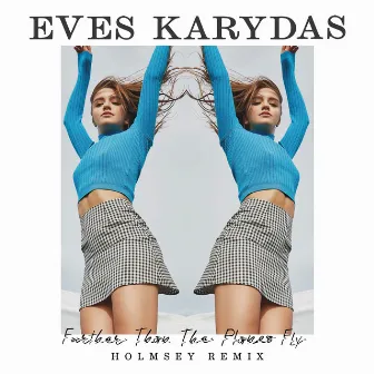 Further Than The Planes Fly (Holmsey Remix) by Eves Karydas