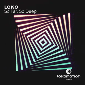 So Far, So Deep by LOKO