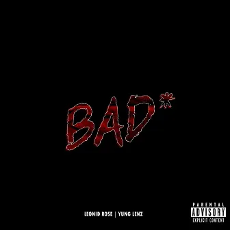 BAD by Leonid Rose