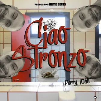 ciao stronzo by Perry Watt