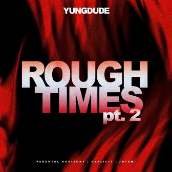 Rough Times, Pt. 2 by Yungdude