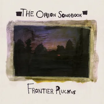 The Orion Songbook by Frontier Ruckus