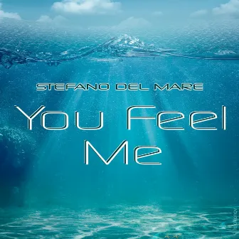 You Feel Me by Stefano del Mare