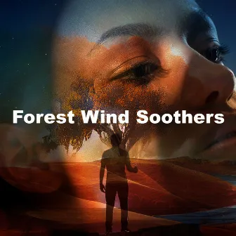 Forest Wind Soothers by Forest Wind Sounds