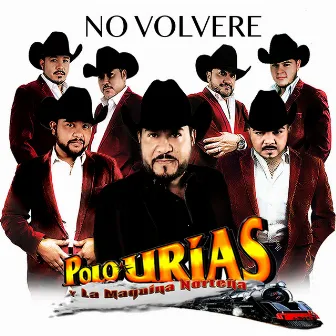 No Volvere by Polo Urias Y Su Maquina Norteña