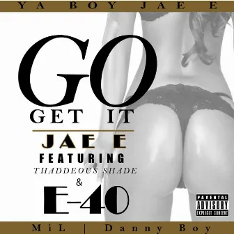 Go Get It (feat. E-40 & Thaddeous Shade) by Jae E