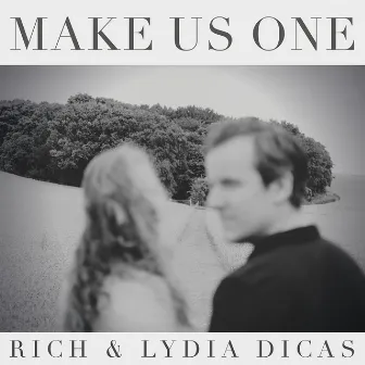 Make Us One by Rich & Lydia Dicas