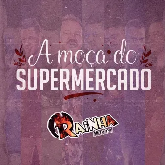 A Moça do Supermercado by Rainha Musical