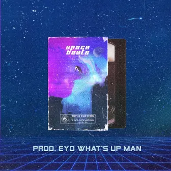 Space Beats by Eyo what's up man