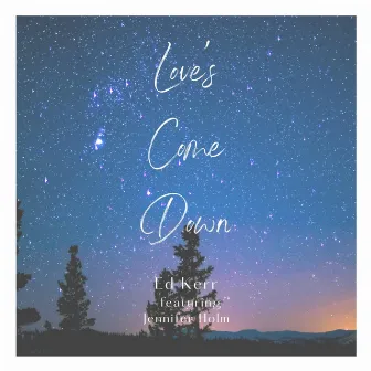 Love's Come Down by Ed Kerr