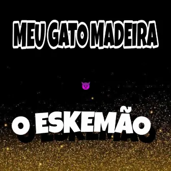 Meu Gato Madeira by O Eskemão