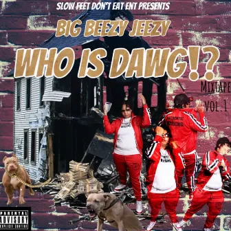 Who Is Dawg!? Mixtape Vol. 1 by Big Beezy Jeezy