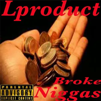 Broke Niggas by Lproduct