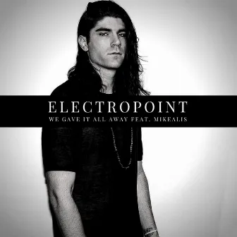 We Gave It All Away (feat. Mikealis) by Electropoint