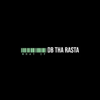 What If by DB Tha Rasta