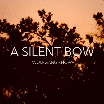 A Silent Bow by Wolfgang Snow