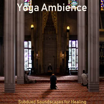 Subdued Soundscapes for Healing by Yoga Ambience