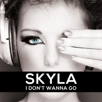 I Don't Wanna Go by Skyla