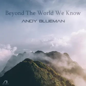 Beyond the World We Know by Andy Blueman