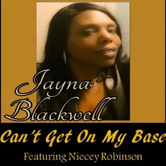 Can't Get On My Base by Jayna Blackwell