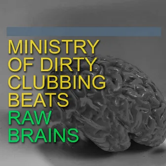 Raw Brains by Ministry of Dirty Clubbing Beats