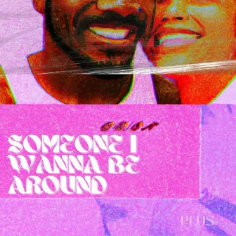 Someone I Wanna Be Around by PLUS