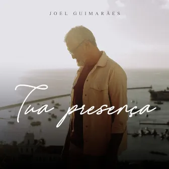 Tua Presença by Joel Guimarães