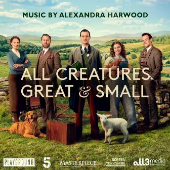 All Creatures Great and Small (Music from the Television Series) by Alexandra Harwood