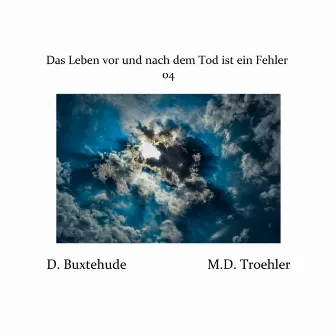 Das Leben vor und nach dem Tod ist ein Fehler 04 by M.D. Troehler