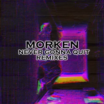 Never Gonna Quit Remixes by Morken