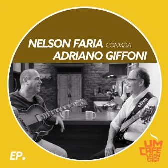 Nelson Faria Convida Adriano Giffoni. Um Café Lá Em Casa by Adriano Giffoni