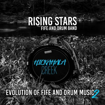 Evolution Of Fife And Drum Music 2: Hickhala Creek by Rising Stars Fife and Drum Band