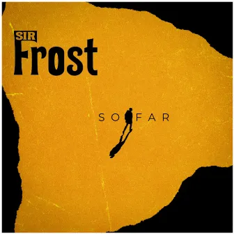 So Far by Sir Frost