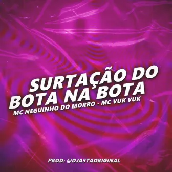 SURTAÇÃO DO BOTA NA BOTA by Mc Neguinho do Morro