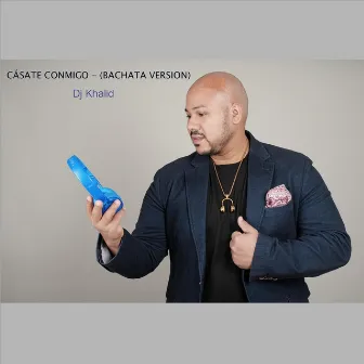 Cásate Conmigo (Bachata Version) by DJ Khalid