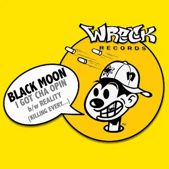 I GOT CHA OPIN b/w REALITY (KILLING EVERY...) by Black Moon